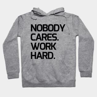 Nobody cares, work hard Hoodie